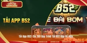 Tải App B52: Chi Tiết Quy Trình Tải B52 App Về Máy